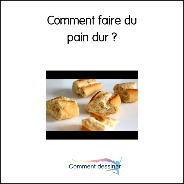 Comment faire du pain dur